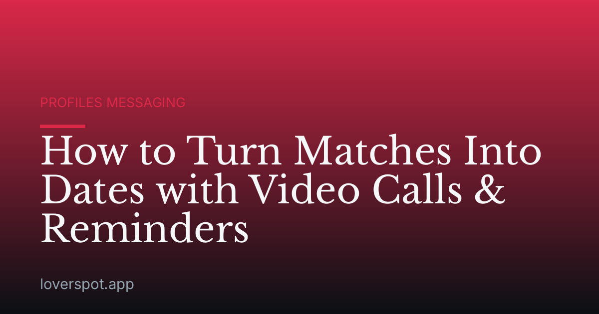 How to Turn Matches Into Dates with Video Calls & Reminders