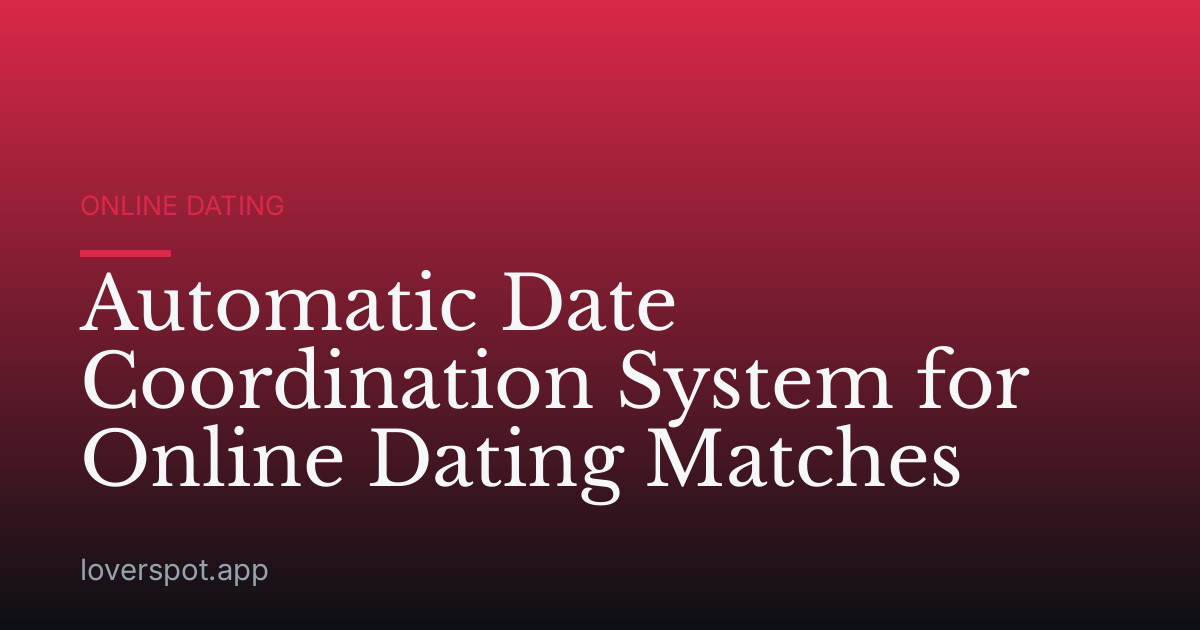 Automatic Date Coordination System for Online Dating Matches