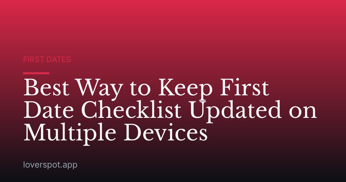 Best Way to Keep First Date Checklist Updated on Multiple Devices