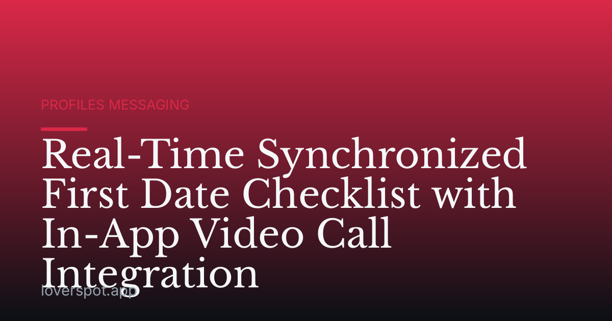 Real-Time Synchronized First Date Checklist with In-App Video Call Integration
