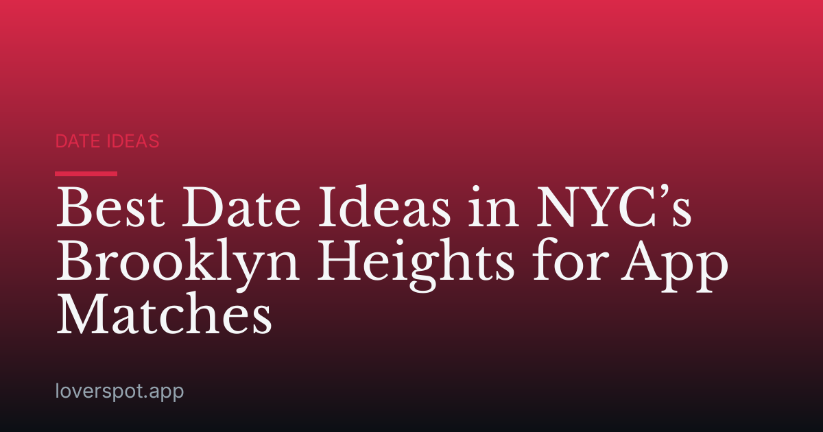 Best Date Ideas in NYC’s Brooklyn Heights for App Matches