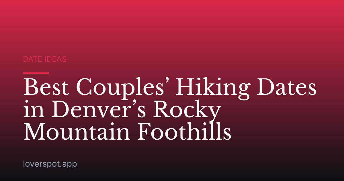 Best Couples’ Hiking Dates in Denver’s Rocky Mountain Foothills