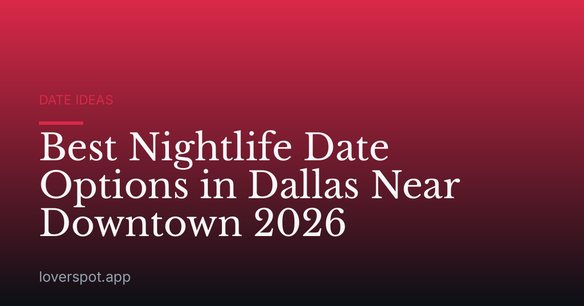 Best Nightlife Date Options in Dallas Near Downtown 2026