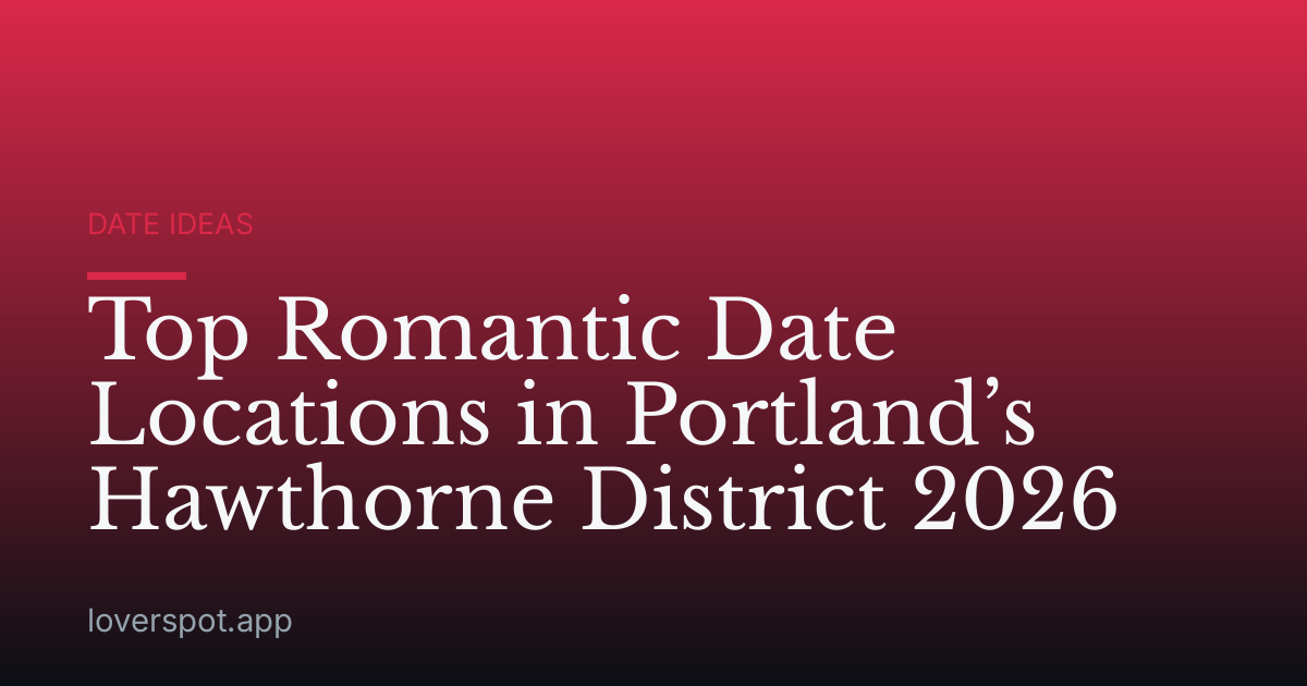 Top Romantic Date Locations in Portland’s Hawthorne District 2026