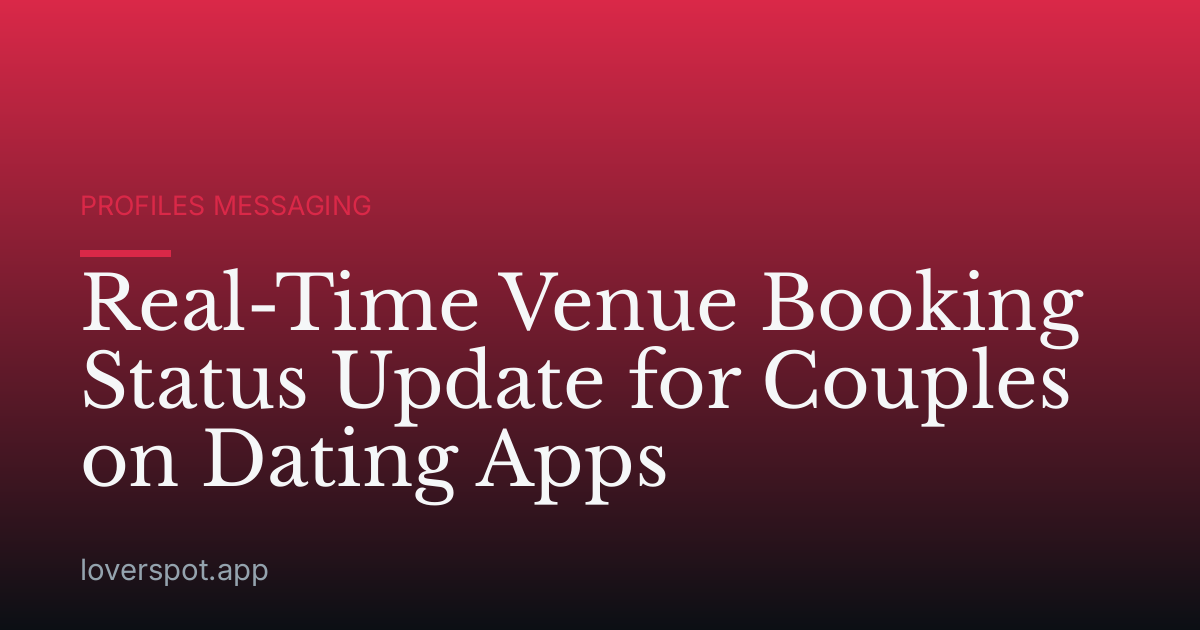 Real-Time Venue Booking Status Update for Couples on Dating Apps