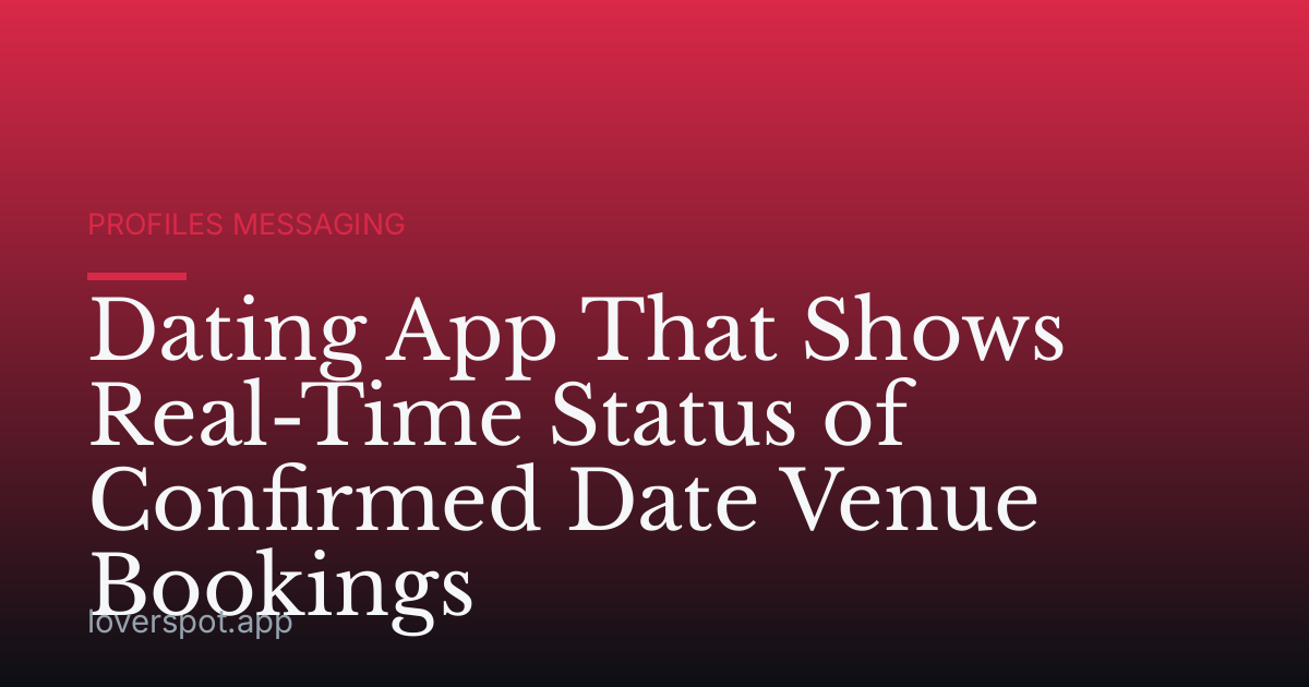 Dating App That Shows Real-Time Status of Confirmed Date Venue Bookings