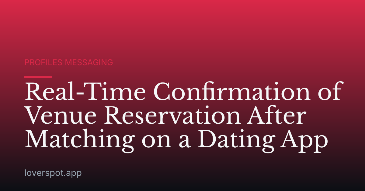 Real-Time Confirmation of Venue Reservation After Matching on a Dating App
