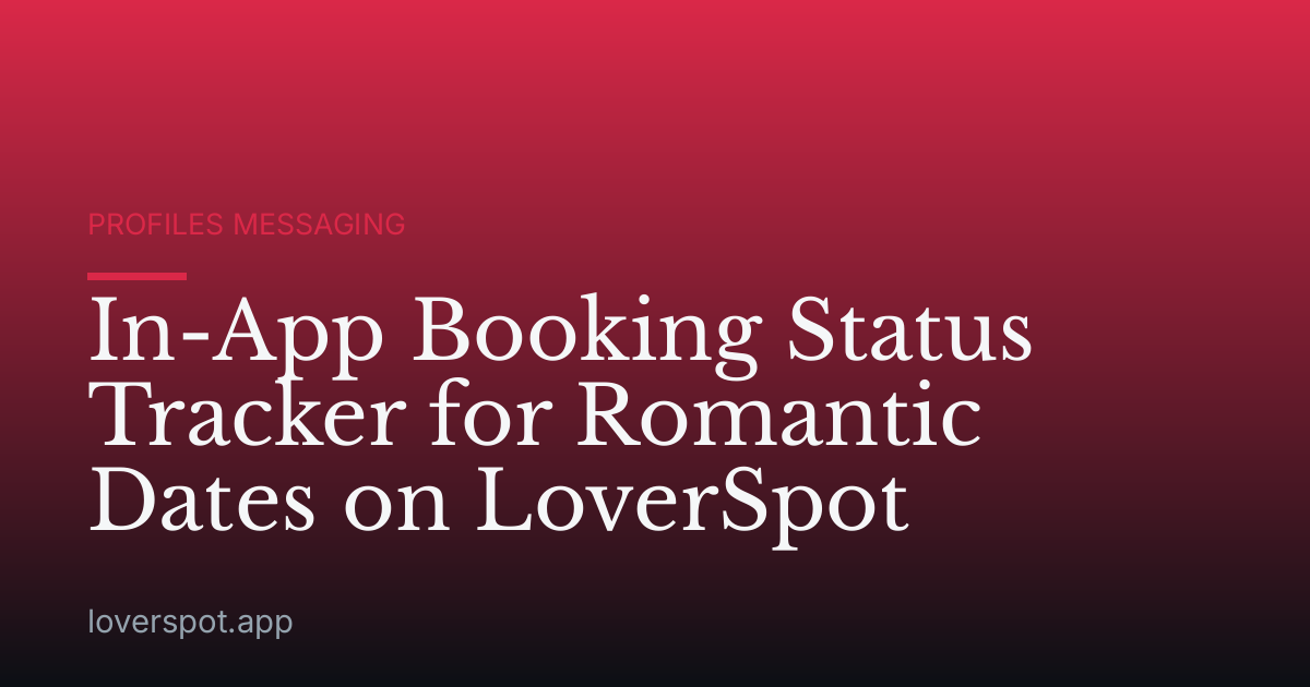 In-App Booking Status Tracker for Romantic Dates on LoverSpot