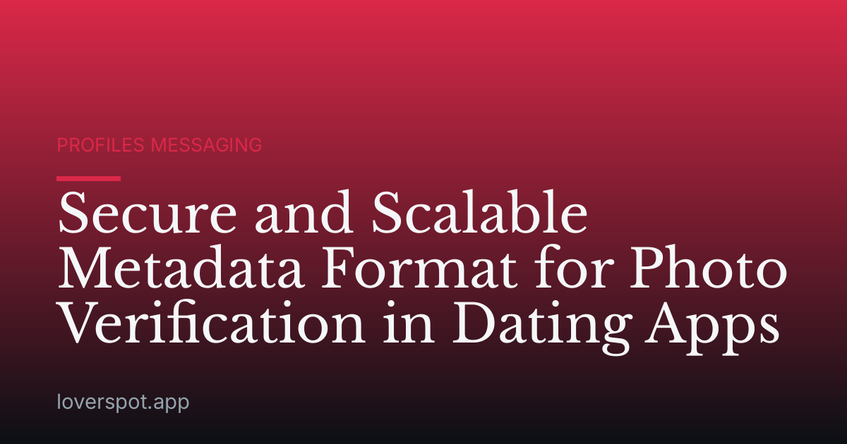 Secure and Scalable Metadata Format for Photo Verification in Dating Apps