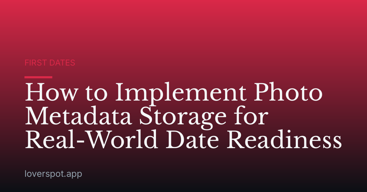 How to Implement Photo Metadata Storage for Real-World Date Readiness