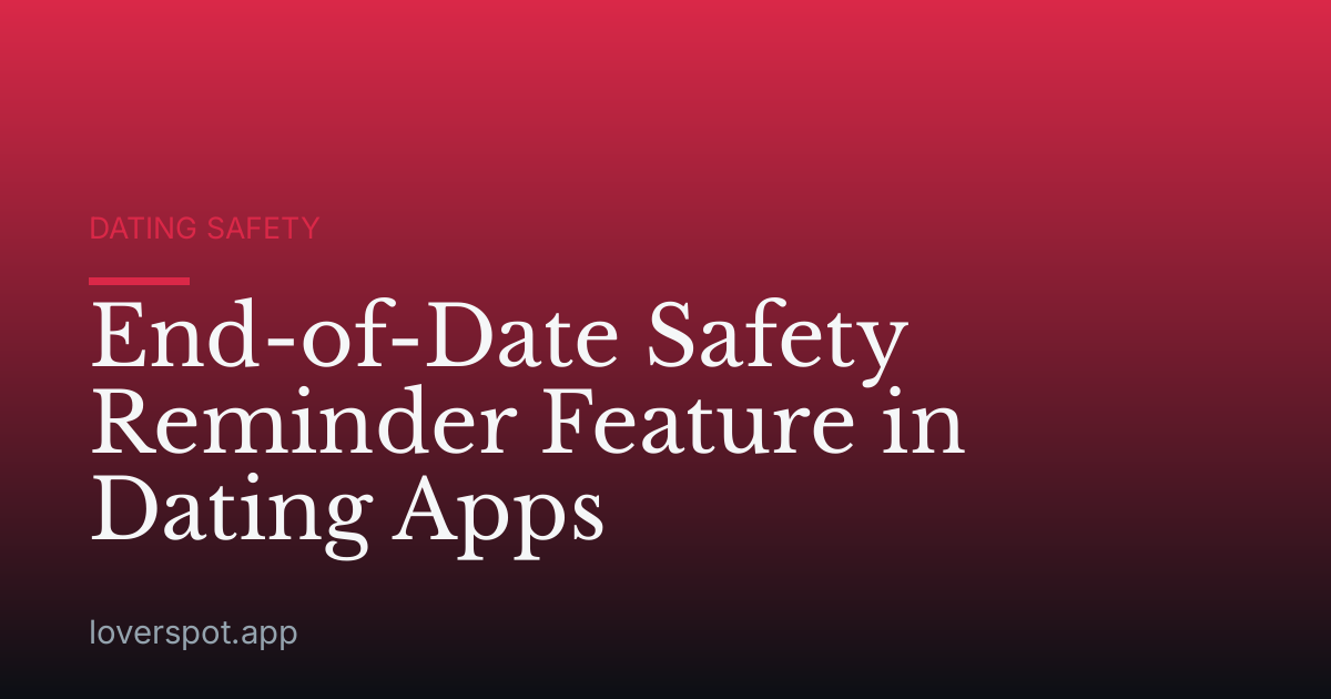 End-of-Date Safety Reminder Feature in Dating Apps
