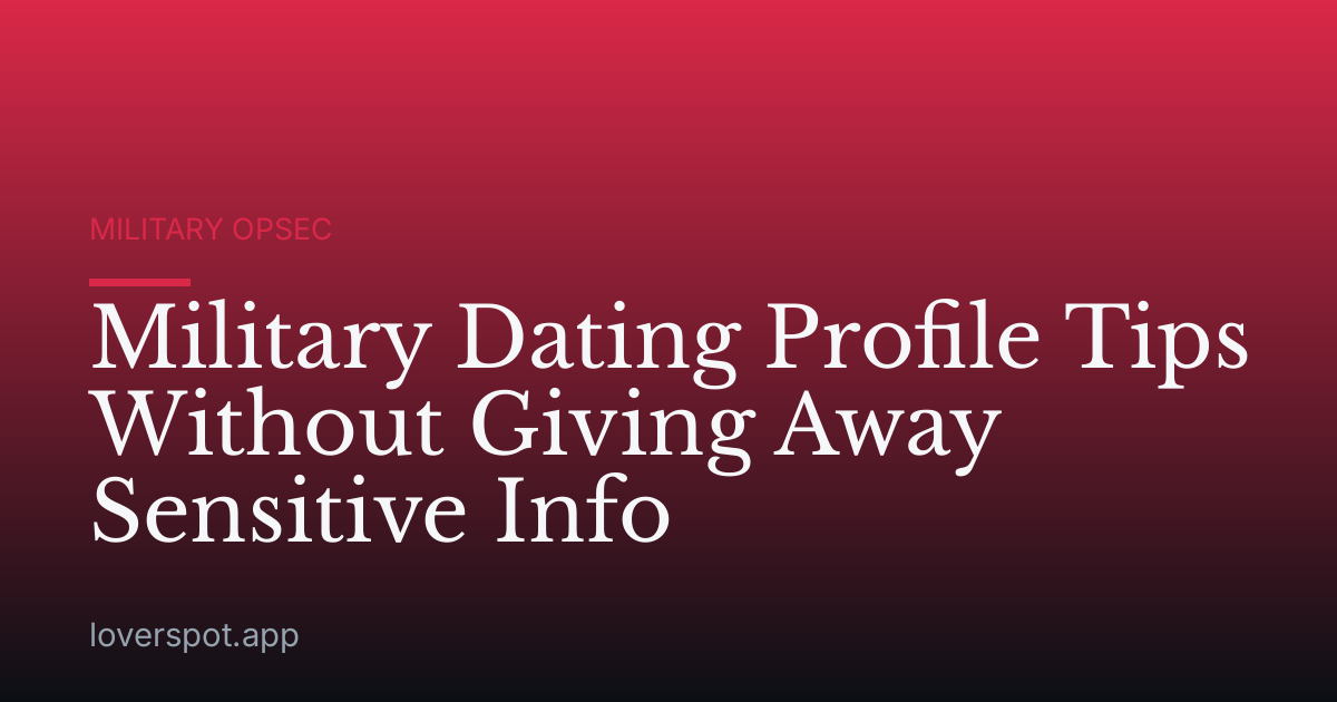 Military Dating Profile Tips Without Giving Away Sensitive Info