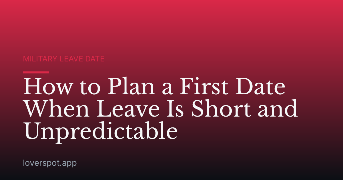 How to Plan a First Date When Leave Is Short and Unpredictable