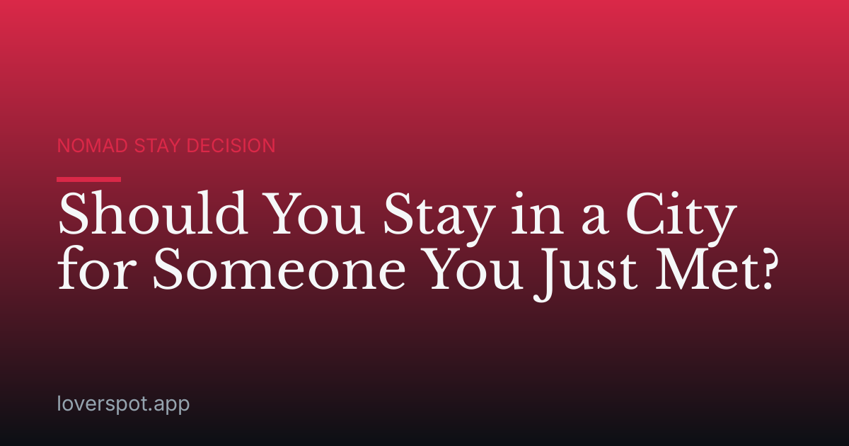 Should You Stay in a City for Someone You Just Met?
