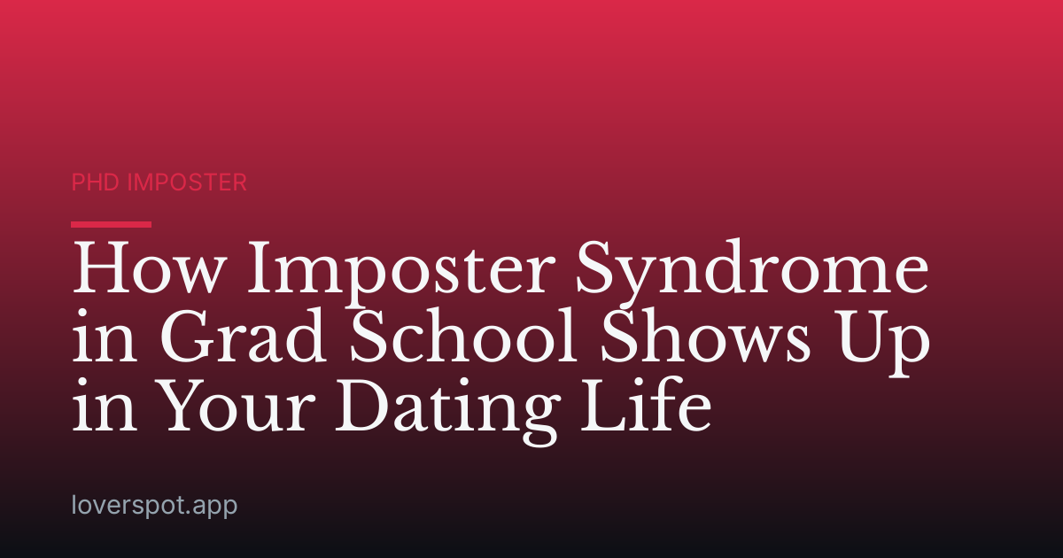 How Imposter Syndrome in Grad School Shows Up in Your Dating Life