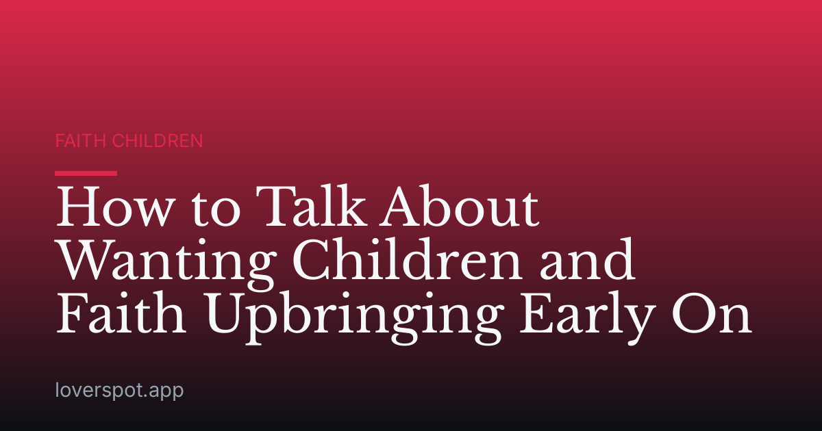 How to Talk About Wanting Children and Faith Upbringing Early On