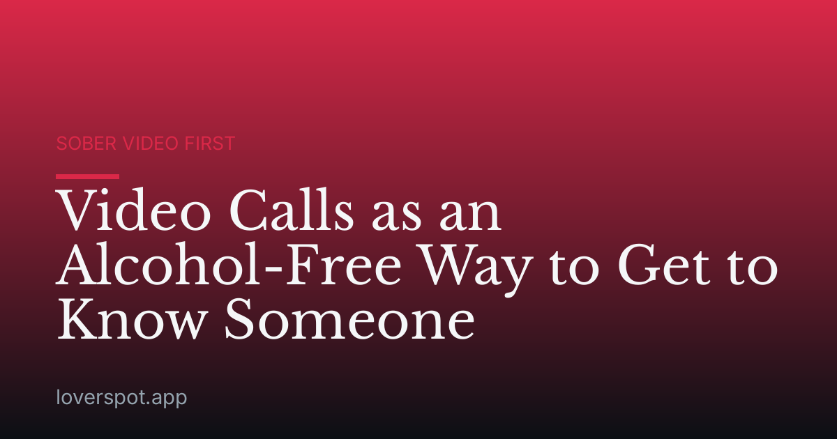 Video Calls as an Alcohol-Free Way to Get to Know Someone