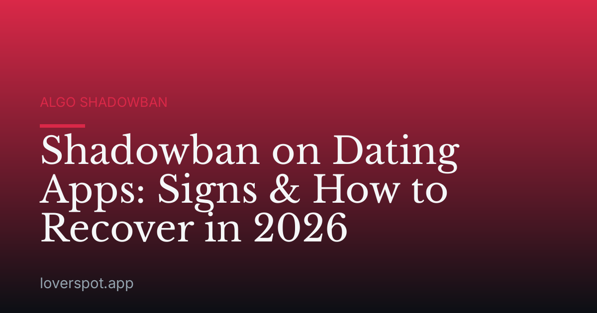 Shadowban on Dating Apps: Signs & How to Recover in 2026