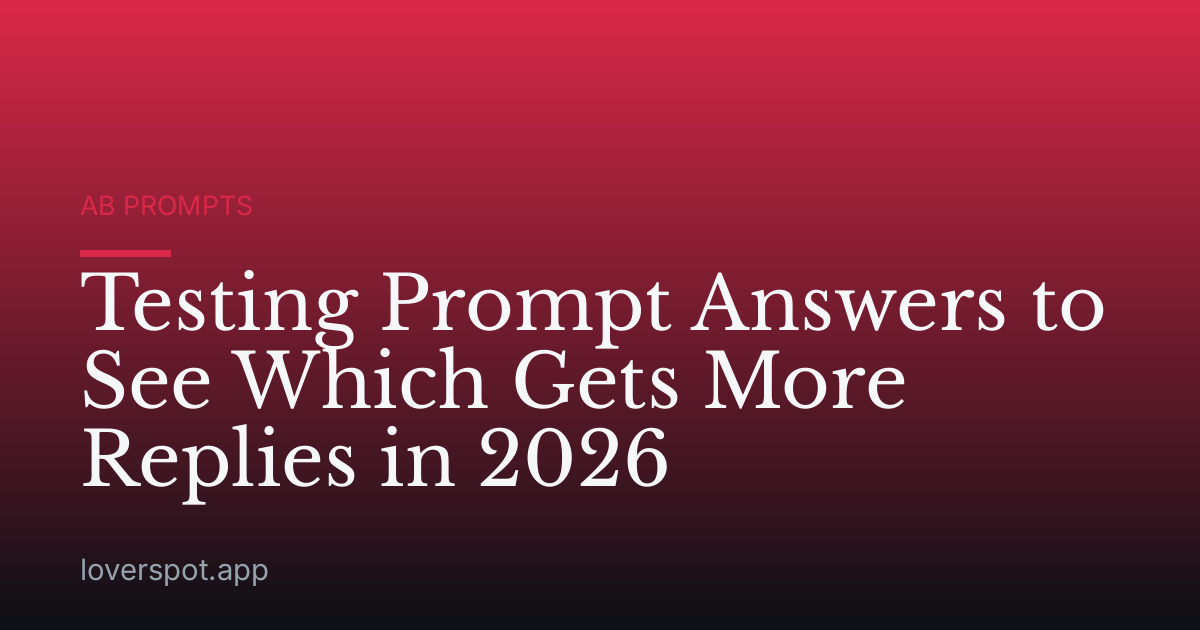 Testing Prompt Answers to See Which Gets More Replies in 2026