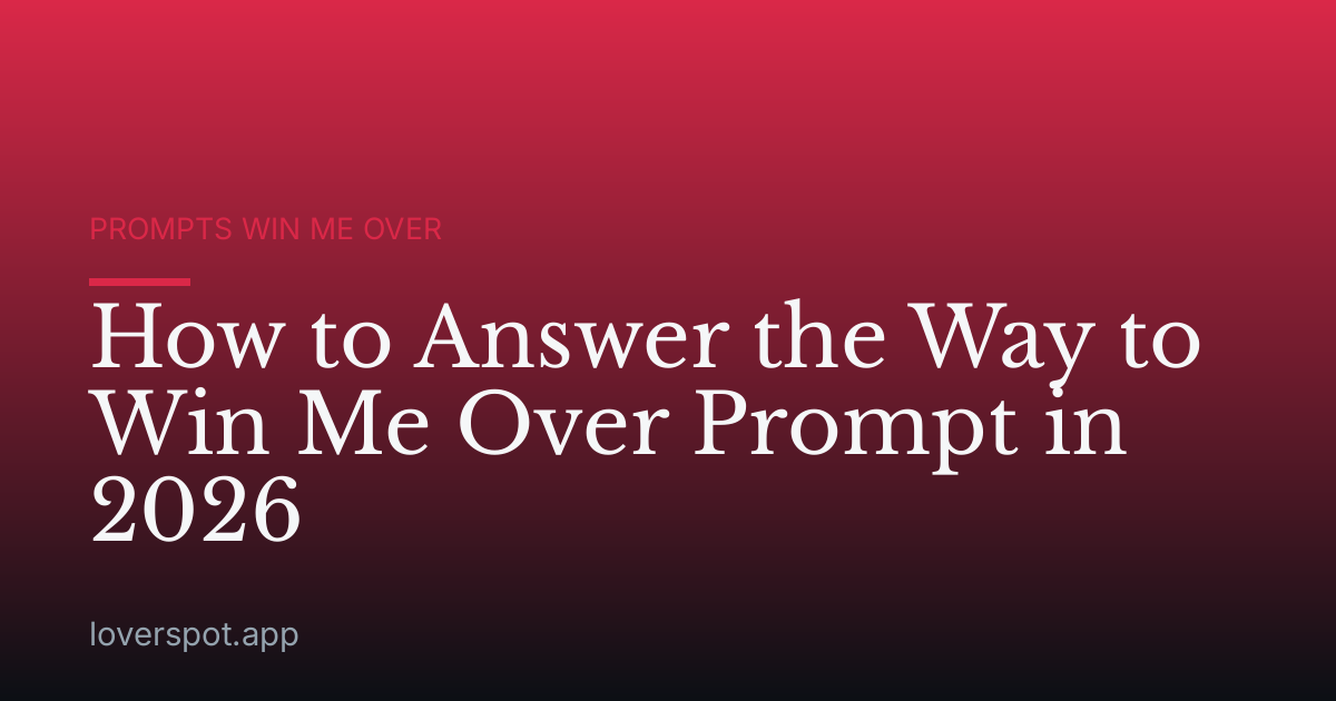 How to Answer the Way to Win Me Over Prompt in 2026