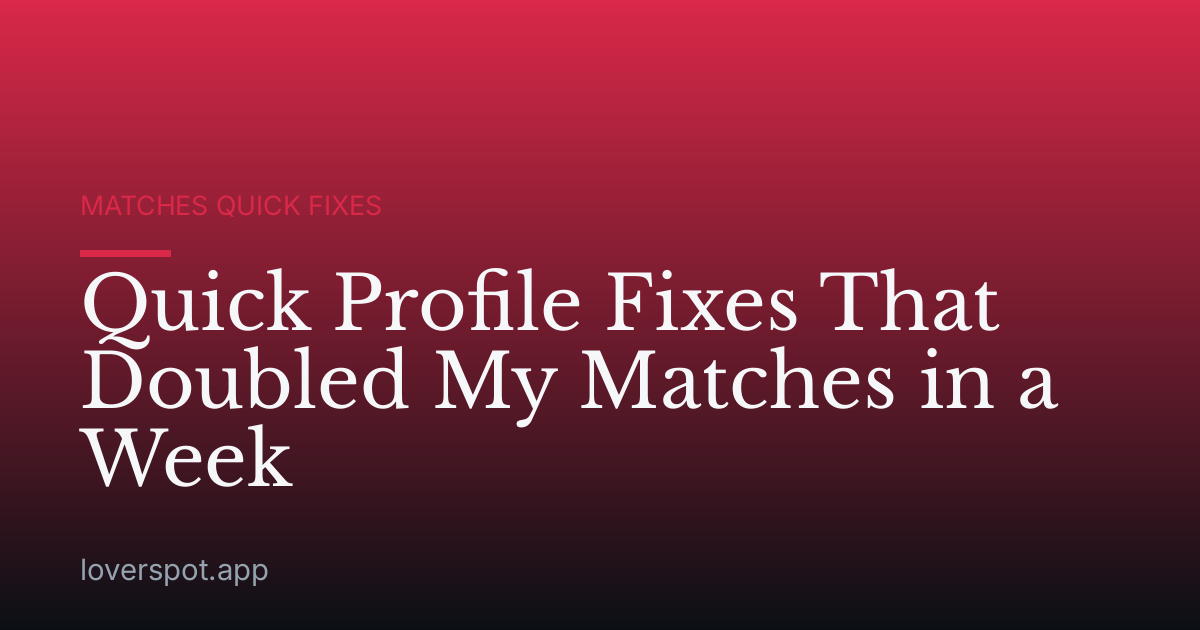 Quick Profile Fixes That Doubled My Matches in a Week