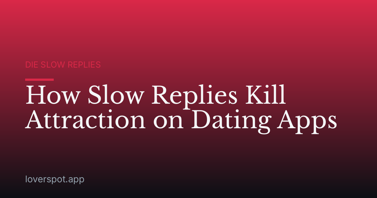 How Slow Replies Kill Attraction on Dating Apps