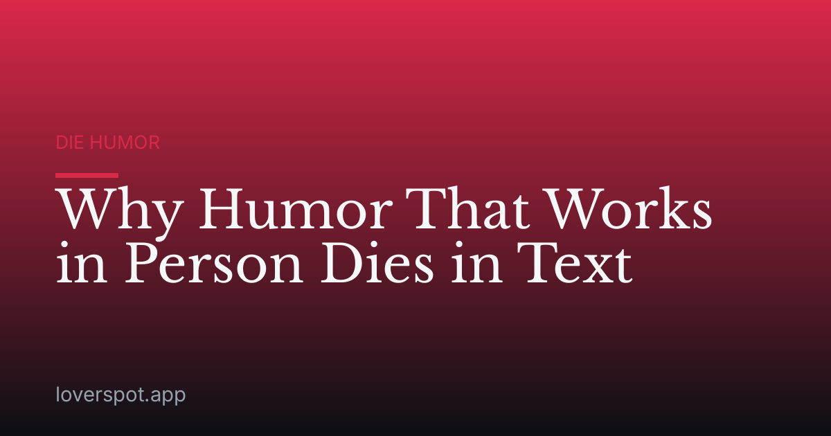 Why Humor That Works in Person Dies in Text
