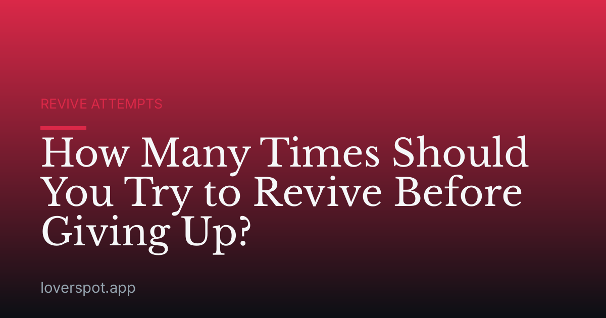 How Many Times Should You Try to Revive Before Giving Up?