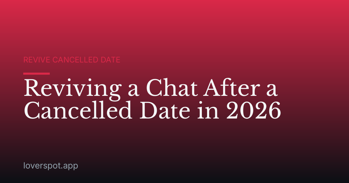 Reviving a Chat After a Cancelled Date in 2026