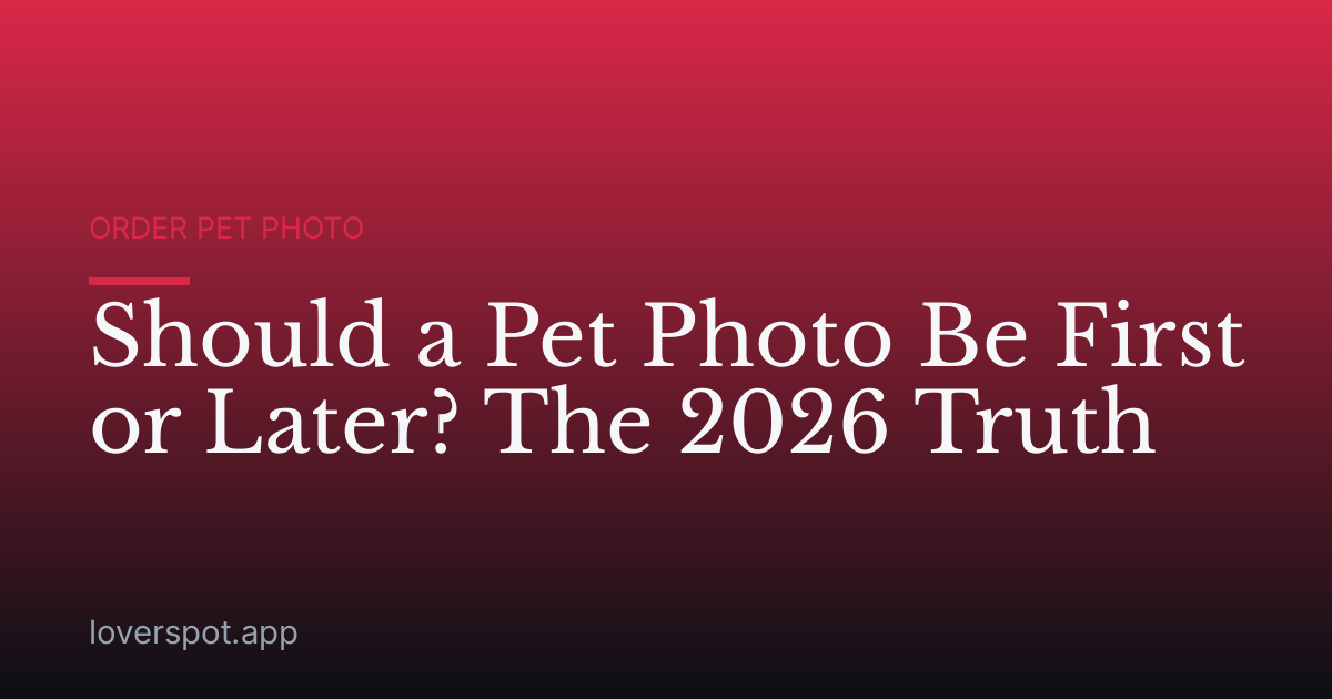 Should a Pet Photo Be First or Later? The 2026 Truth