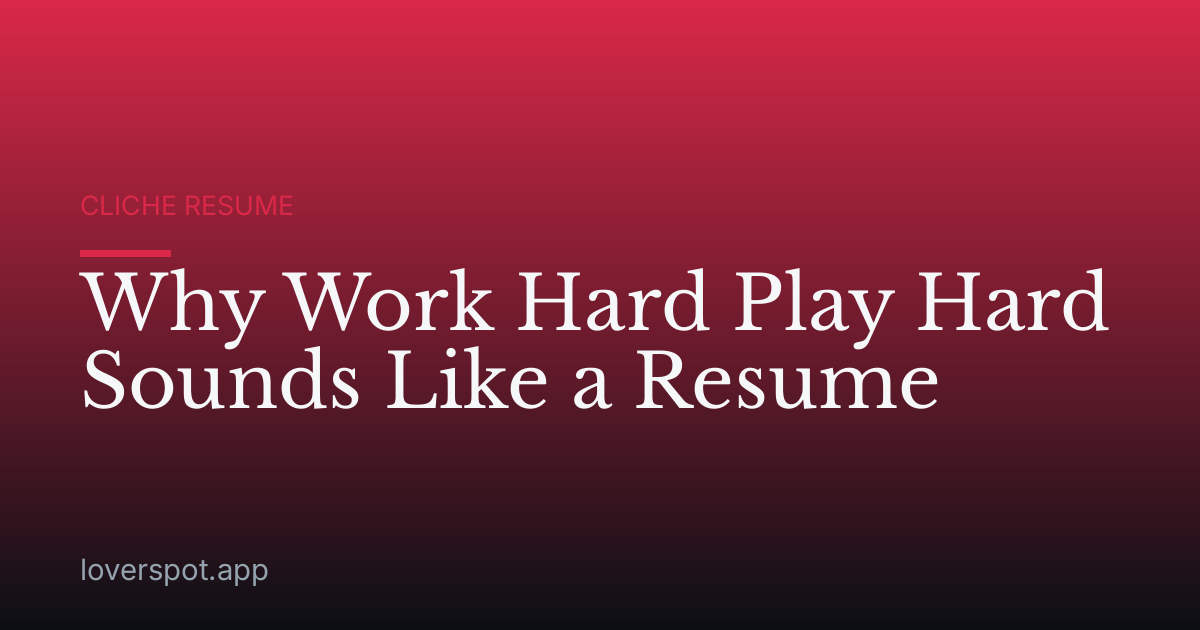 Why Work Hard Play Hard Sounds Like a Resume