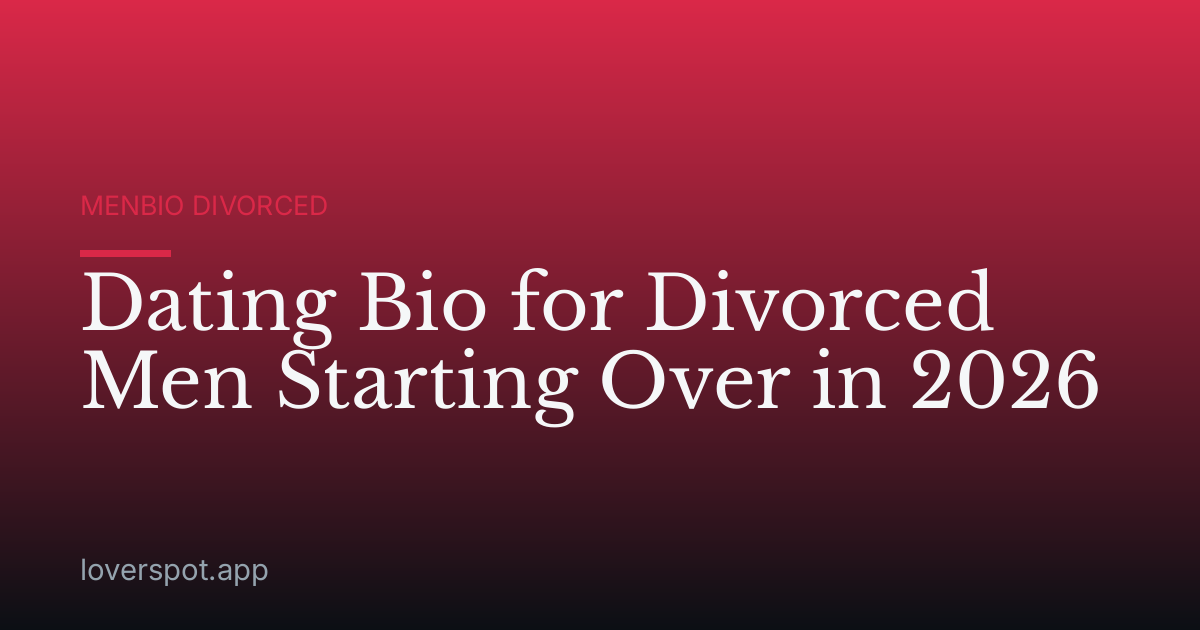 Dating Bio for Divorced Men Starting Over in 2026