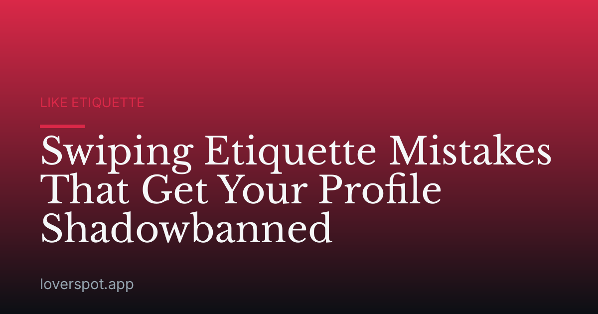 Swiping Etiquette Mistakes That Get Your Profile Shadowbanned