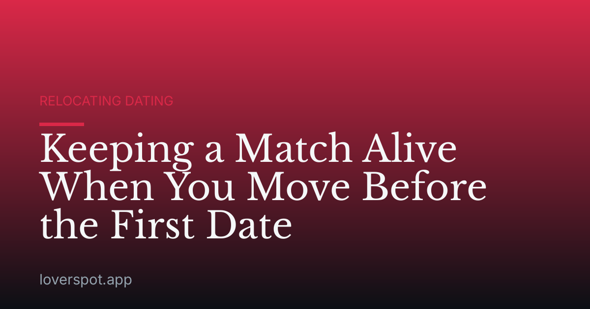Keeping a Match Alive When You Move Before the First Date