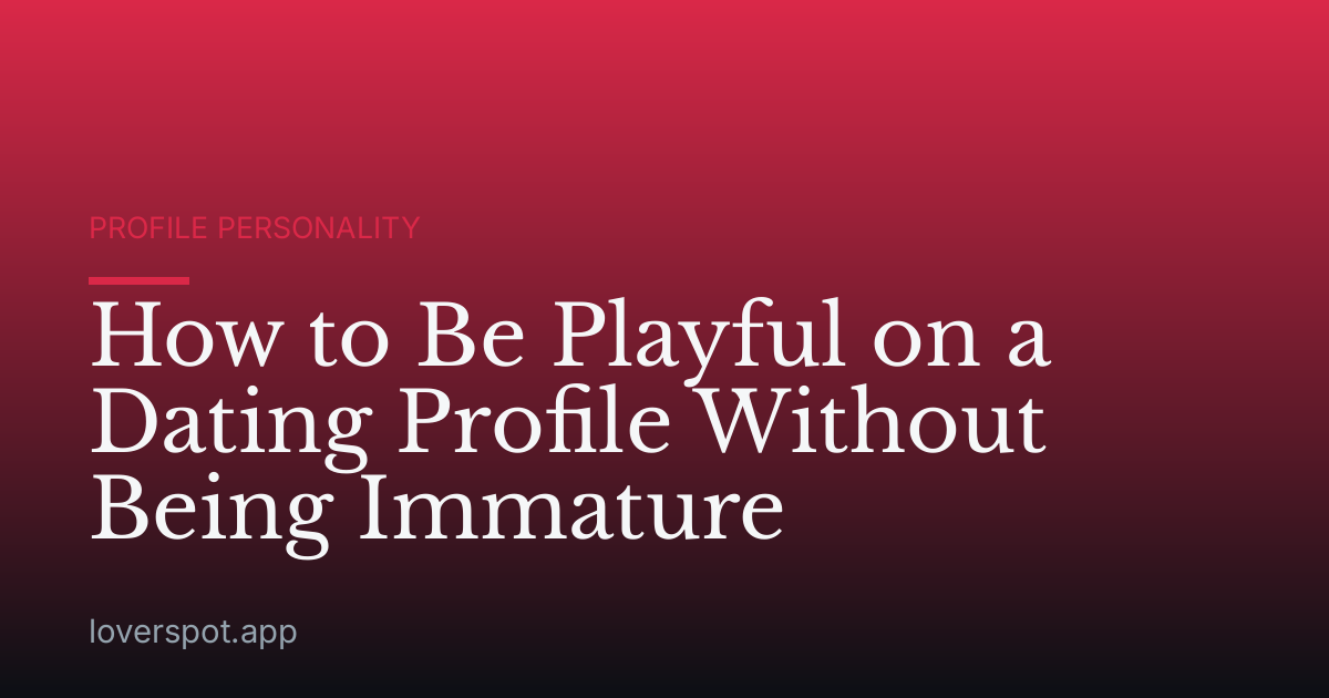 How to Be Playful on a Dating Profile Without Being Immature