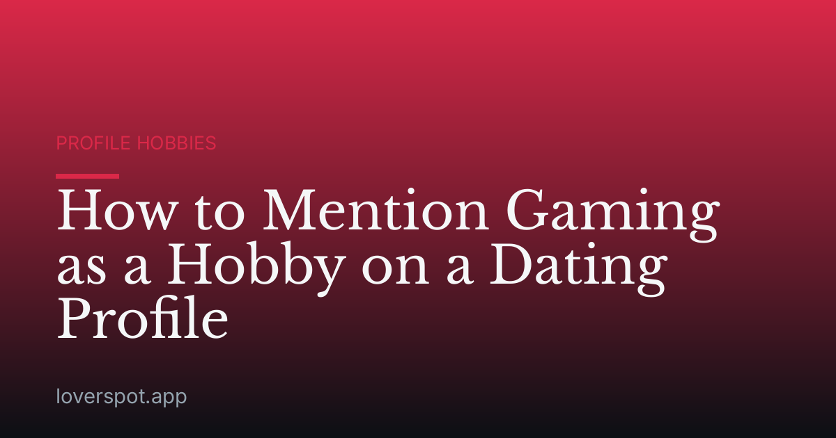 How to Mention Gaming as a Hobby on a Dating Profile