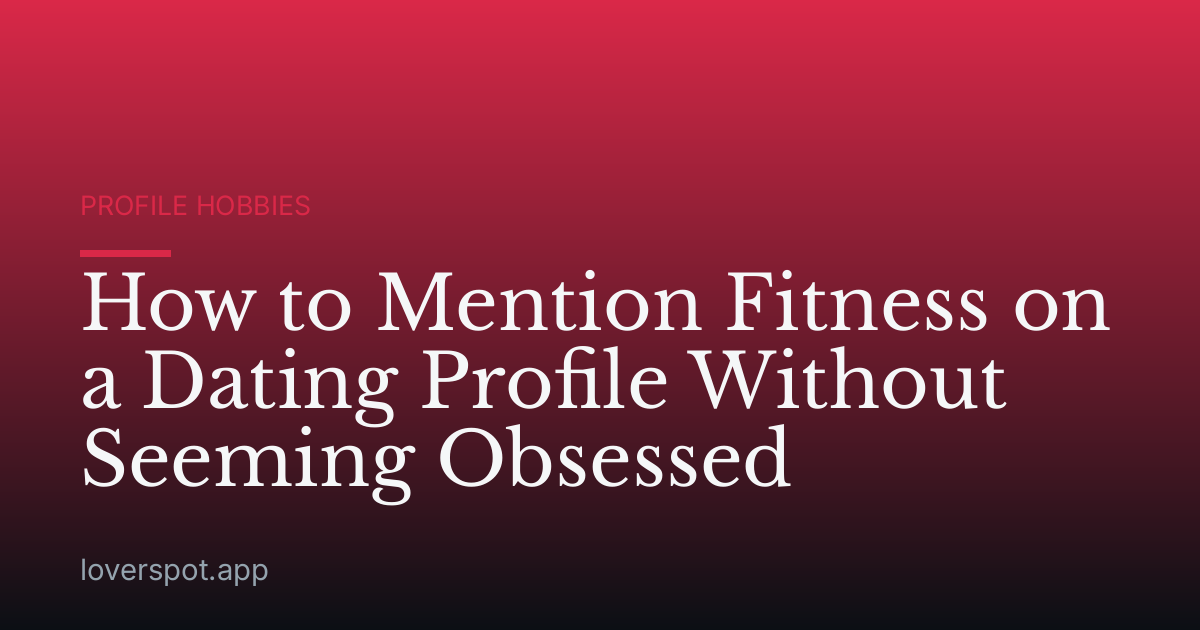 How to Mention Fitness on a Dating Profile Without Seeming Obsessed