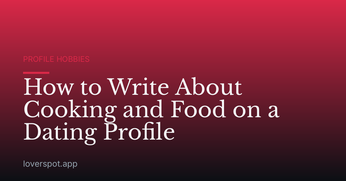 How to Write About Cooking and Food on a Dating Profile