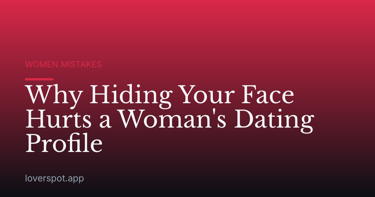 Why Hiding Your Face Hurts a Woman's Dating Profile