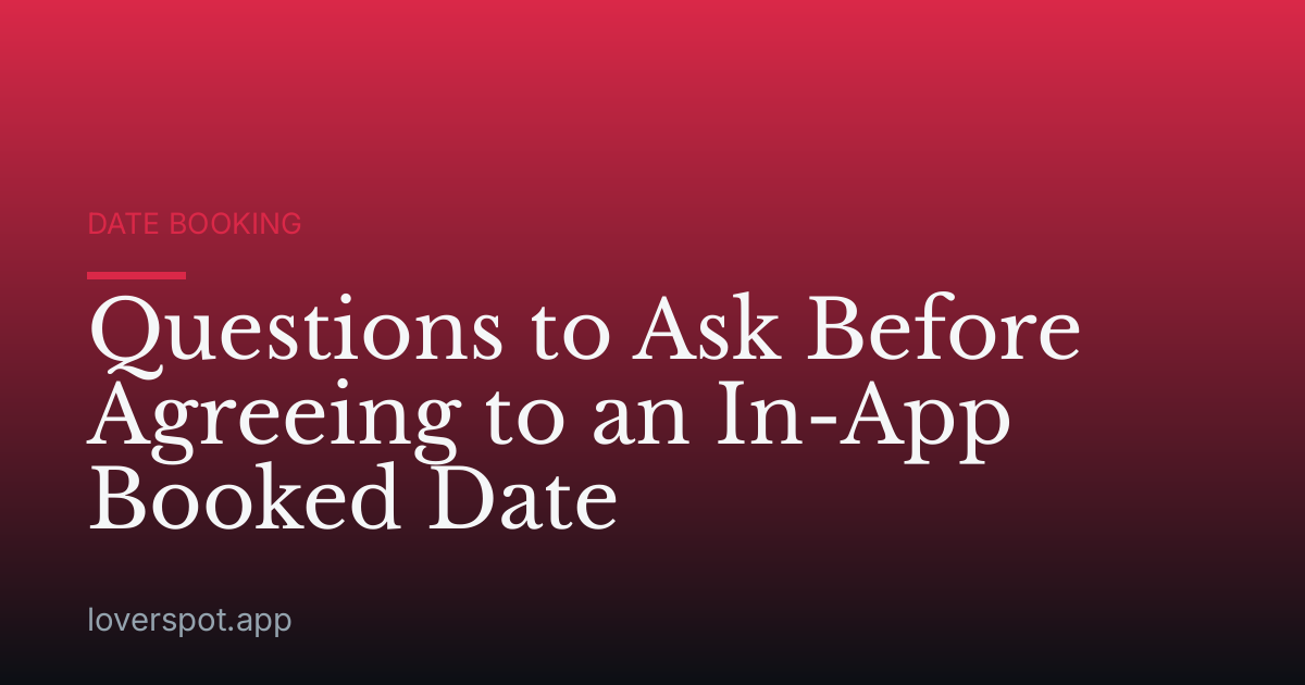 Questions to Ask Before Agreeing to an In-App Booked Date