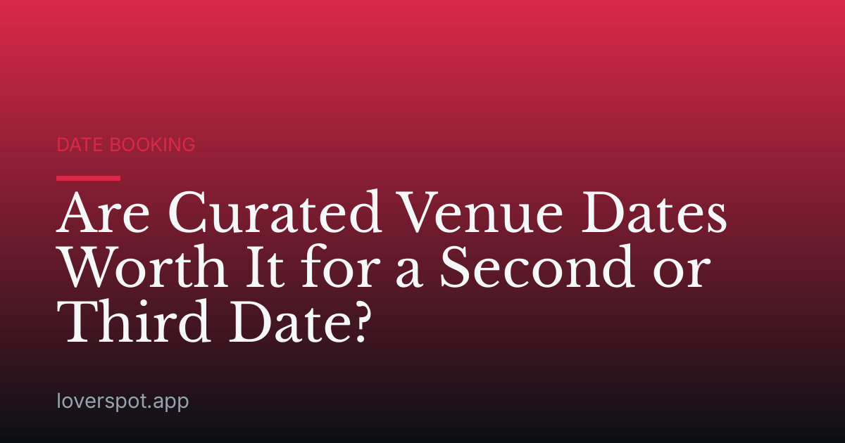 Are Curated Venue Dates Worth It for a Second or Third Date?