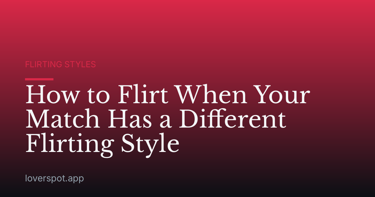 How to Flirt When Your Match Has a Different Flirting Style