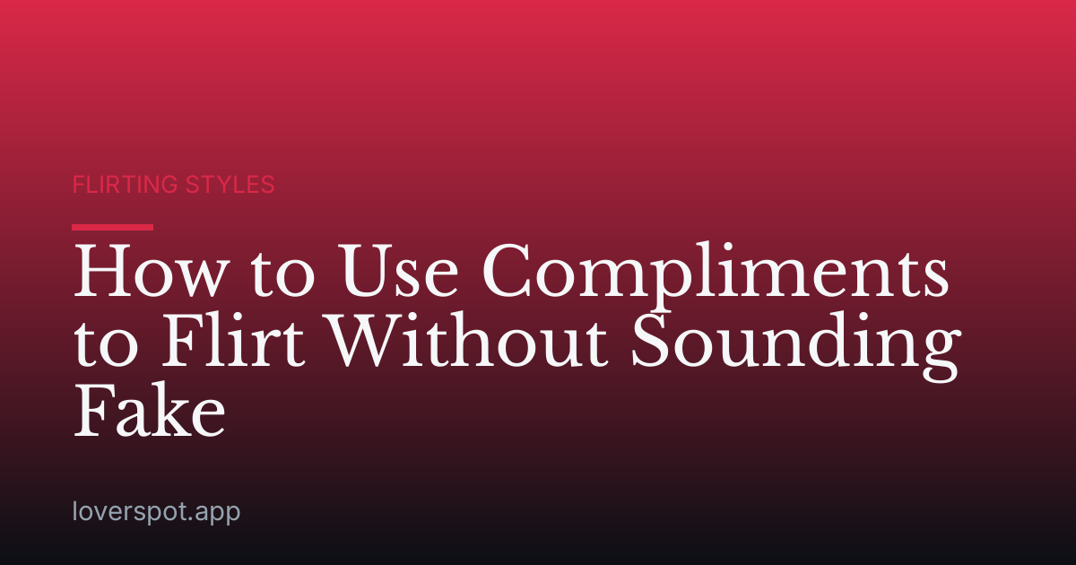 How to Use Compliments to Flirt Without Sounding Fake