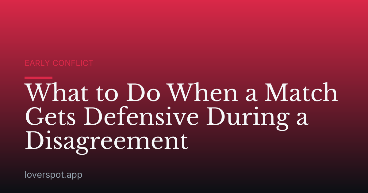 What to Do When a Match Gets Defensive During a Disagreement