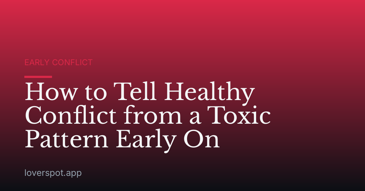 How to Tell Healthy Conflict from a Toxic Pattern Early On
