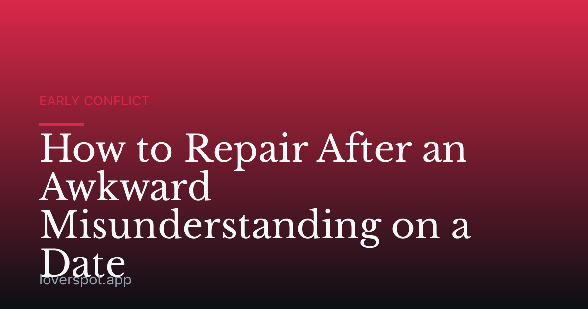How to Repair After an Awkward Misunderstanding on a Date