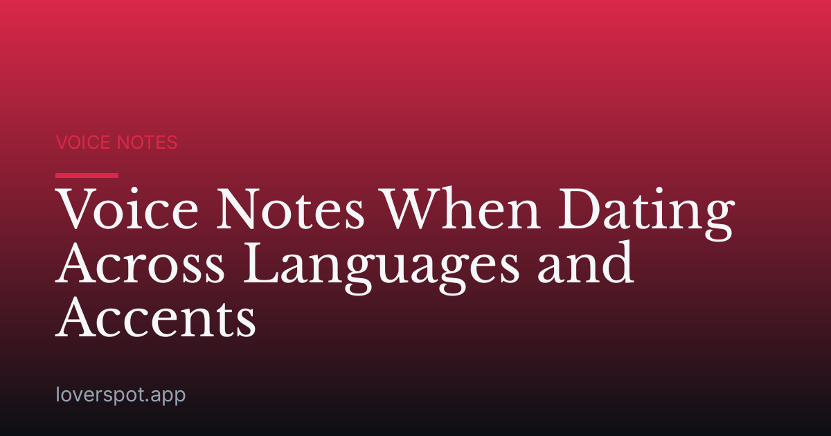 Voice Notes When Dating Across Languages and Accents
