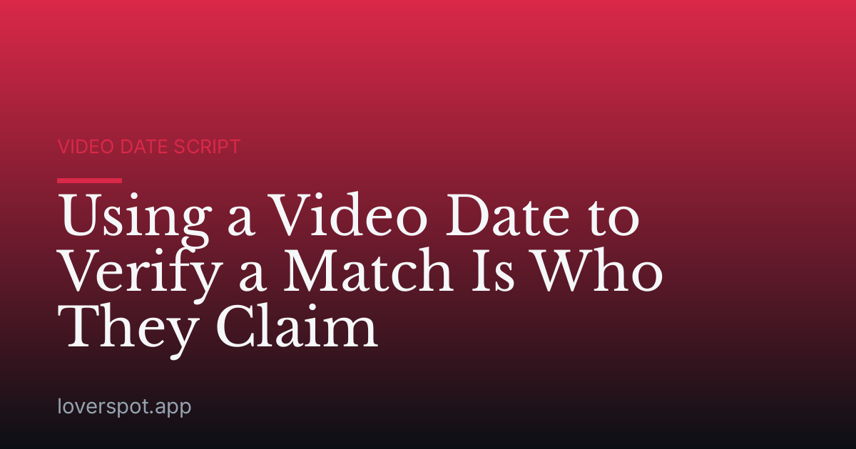 Using a Video Date to Verify a Match Is Who They Claim