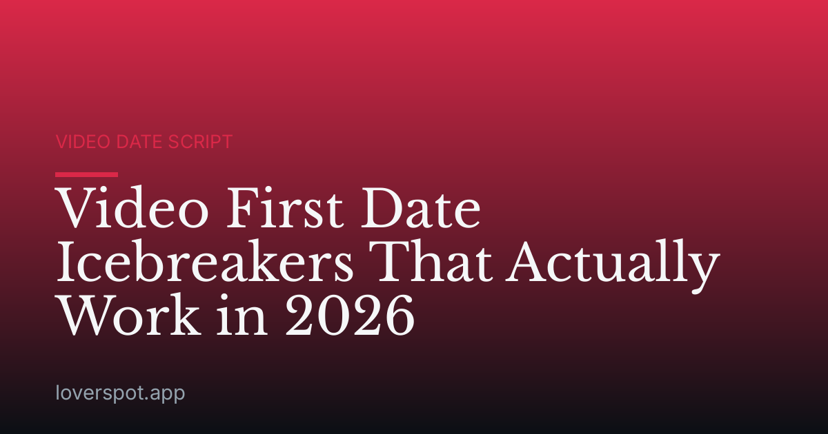 Video First Date Icebreakers That Actually Work in 2026