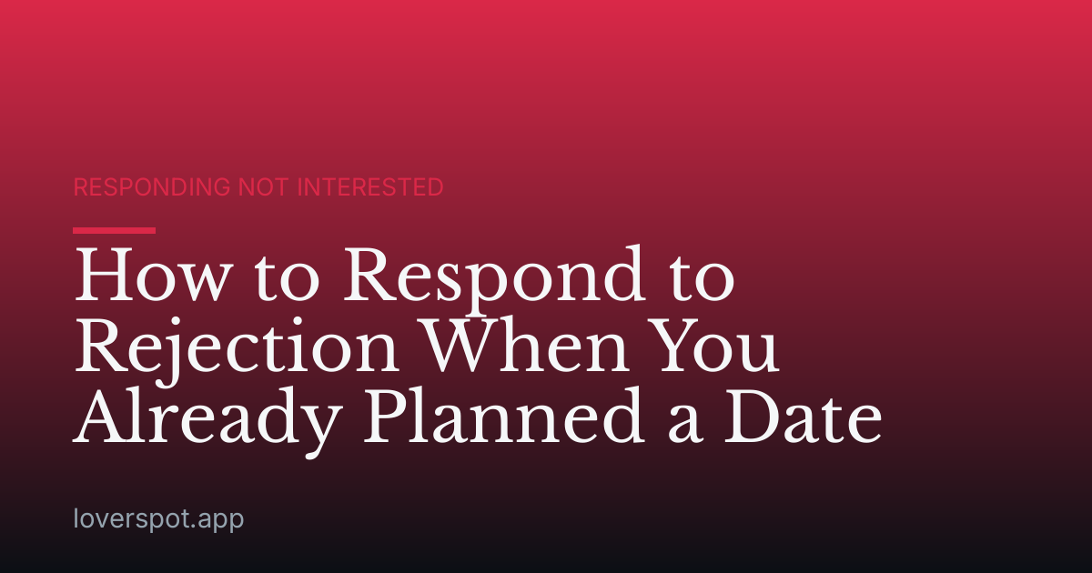 How to Respond to Rejection When You Already Planned a Date